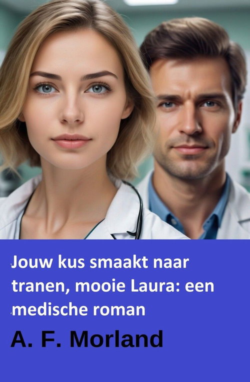 Jouw kus smaakt naar tranen, mooie Laura: een medische roman