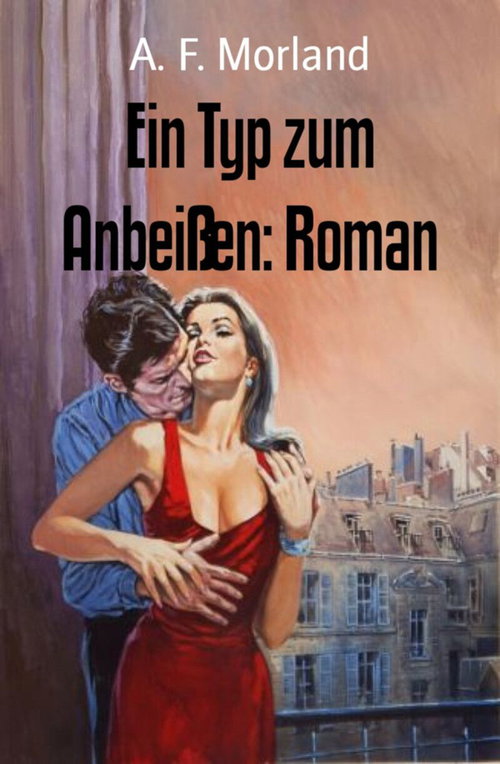 Ein Typ zum Anbeißen: Roman