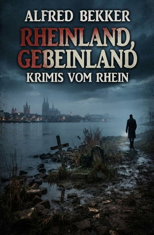 Rheinland, Gebeinland: Krimis vom Rhein