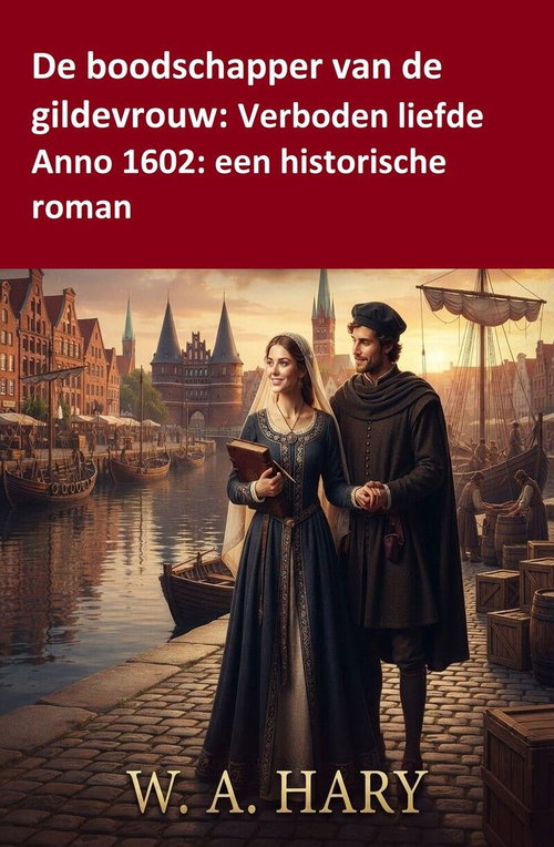 De boodschapper van de gildevrouw: Verboden liefde Anno 1602: een historische roman