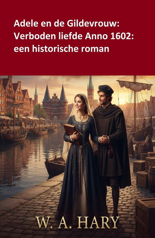 Adele en de Gildevrouw: Verboden liefde Anno 1602: een historische roman