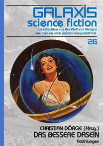 GALAXIS SCIENCE FICTION, Band 26: DAS BESSERE DASEIN