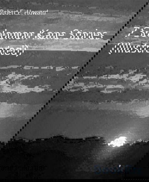 7 Solomon Kane Stories (Illustrated)