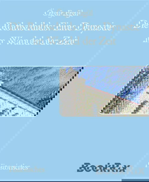 Die Rothschilds: Eine Dynastie im Wandel der Zeit