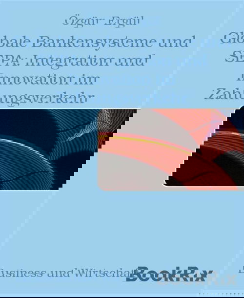 Globale Bankensysteme und SEPA: Integration und Innovation im Zahlungsverkehr