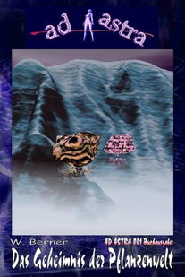 AD ASTRA 001 Buchausgabe: Das Geheimnis der Pflanzenwelt