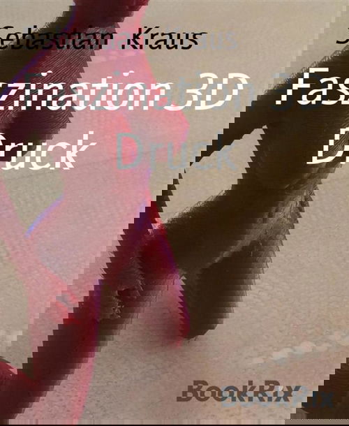 Faszination 3D Druck