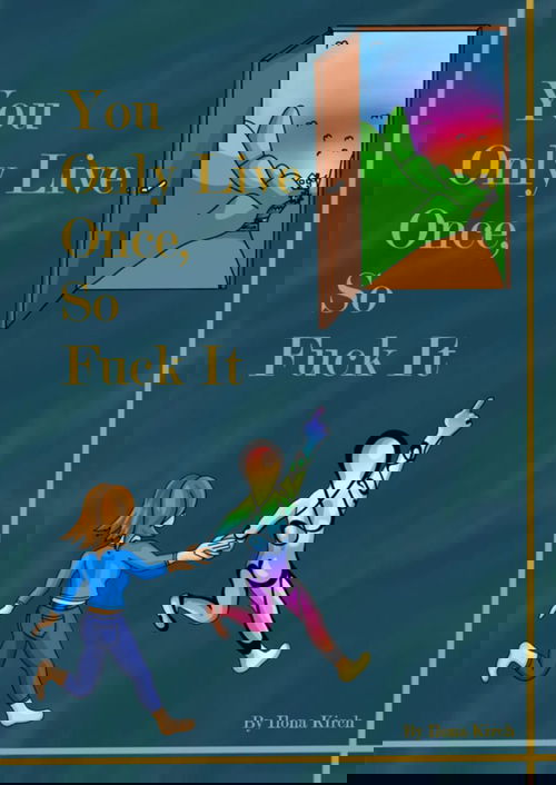 You only live once, so fuck it