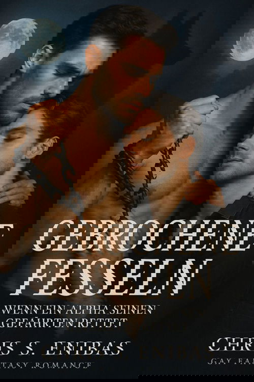 Gebrochene Fesseln – Wenn ein Alpha seinen Gefährten rettet