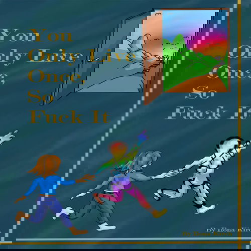 You only live once, so fuck it