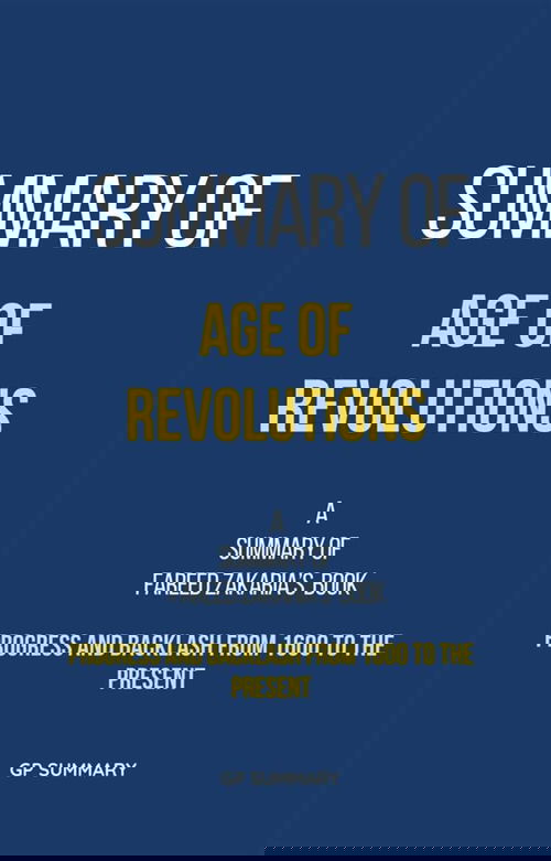 Summary of Age of Revolutions by Fareed Zakaria: Progress and Backlash from 1600 to the Present