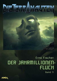 DIE TERRANAUTEN, Band 71: DER JAHRMILLIONEN-FLUCH