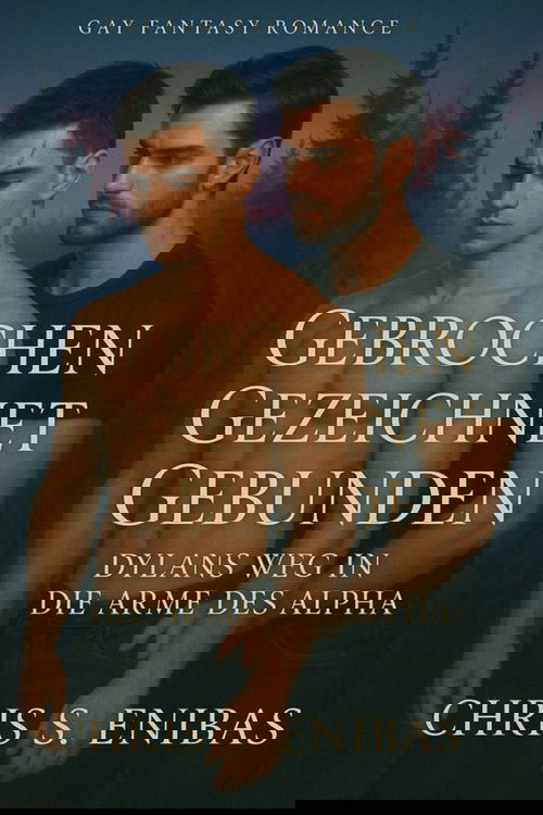 Gebrochen, Gezeichnet, Gebunden – Dylans Weg in die Arme des Alpha