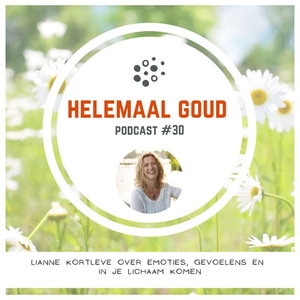 Lianne Kortleve over emoties, gevoelens en in je lichaam komen | Helemaal Goud #30