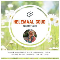 Marga Vijverberg over universele liefde, religie en de puurheid van het kind | Helemaal Goud #29
