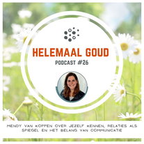Mendy van Koppen over jezelf kennen, relaties als spiegel en het belang van communicatie | Helemaal Goud #26