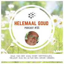 Anja van der Kaaij over vertrouwen, gewaar zijn en altijd een keuze hebben | Helemaal Goud #25