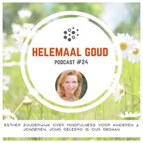 Esther Zuijderwijk over mindfulness voor kinderen & jongeren | Helemaal Goud #24