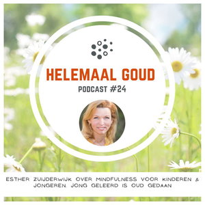 Esther Zuijderwijk over mindfulness voor kinderen & jongeren | Helemaal Goud #24