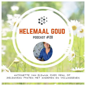 Antoinette van Elswijk over reiki en praten op zielsniveau | Helemaal Goud #28