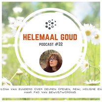 Ilona van Zunderd over deuren openen, Reiki, holisme en haar pad van bewustwording | Helemaal Goud 22