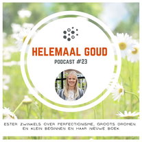 Ester Zwinkels over perfectionisme, groots dromen en klein beginnen en haar nieuwe boek | Helemaal Goud #23