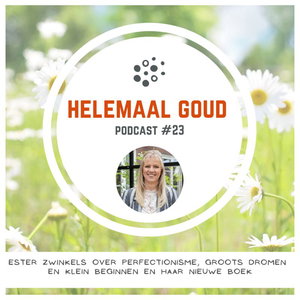 Ester Zwinkels over perfectionisme, groots dromen en klein beginnen en haar nieuwe boek | Helemaal Goud #23