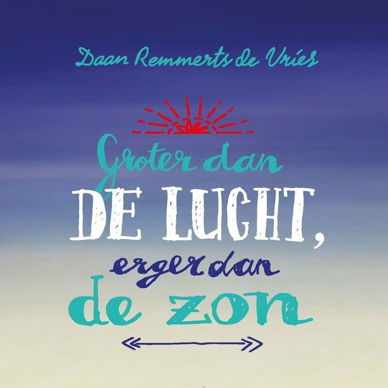 Groter dan de lucht, erger dan de zon