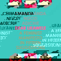 Dear Ijeawele, Or A Feminist Manifesto In Fifteen Suggestions