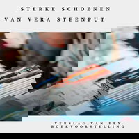 Sterke Schoenen van Vera Steenput, verslag van een boekvoorstelling