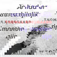 Je had er waarschijnlijk bij moeten zijn