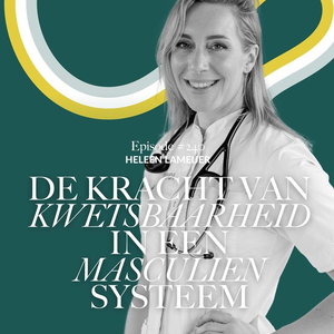 De kracht van kwetsbaarheid in een masculien (zorg)systeem | Dr. Heleen Lameijer #240