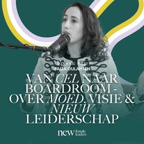 Van cel naar boardroom - over moed, visie en nieuw leiderschap | Faiza Oulahsen #241
