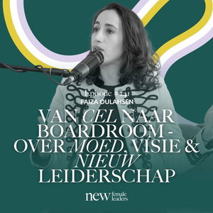 Van cel naar boardroom - over moed, visie en nieuw leiderschap | Faiza Oulahsen #241