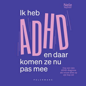 Ik heb ADHD en daar komen ze nu pas mee