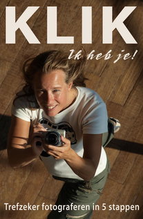 KLIK Ik heb je! - Trefzeker digitaal fotograferen in 5 stappen