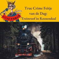 True crime Feitje van de dag: Treinroof in Roosendaal