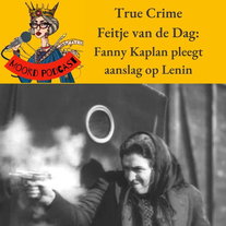 True Crime Feitje van de dag: Fanny Kaplan pleegt aanslag op Lenin