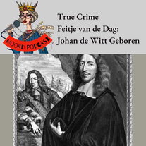 True crime Feitje van de dag: Raadspensionaris Johan de Witt geboren