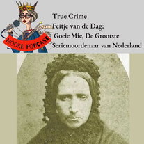 True crime Feitje van de dag: Goeie Mie, De Grootste Seriemoordenaar van Nederland
