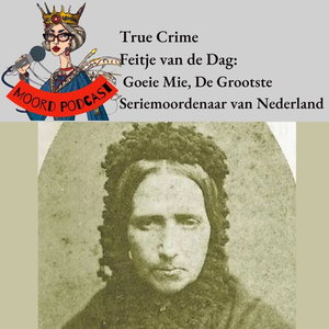 True crime Feitje van de dag: Goeie Mie, De Grootste Seriemoordenaar van Nederland