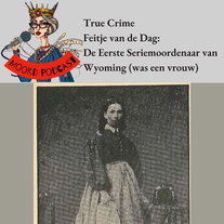 True Crime  Feitje van de Dag: De Eerste Seriemoordenaar van Wyoming (was een vrouw)