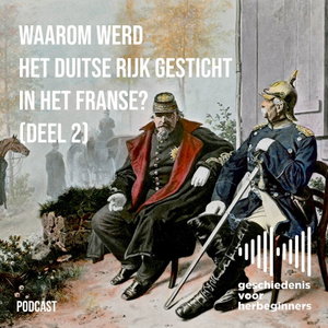 117. Waarom werd het Duitse Rijk gesticht in het Franse? - De lange 19de eeuw: deel 6b