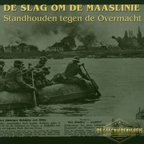 9.6 Standhouden tegen de Overmacht - De Slag om de Maaslinie (Tweede Wereldoorlog)