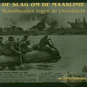 9.6 Standhouden tegen de Overmacht - De Slag om de Maaslinie (Tweede Wereldoorlog)