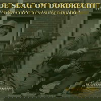 9.12 Slag om Dordrecht | Felle Gevechten in Vesting Holland | Tweede Wereldoorlog