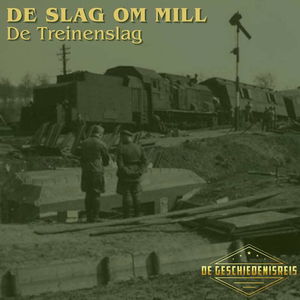 9.7 De Treinenslag | Slag om Mill | Tweede Wereldoorlog