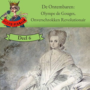 De Ontembaren (6): Olympe de Gouges - beeldschoon, onvrouwelijk &amp; revolutionair