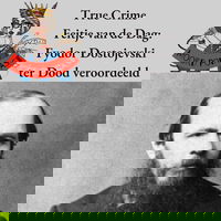 True crime Feitje van de dag: Dostojevski ter dood veroordeeld