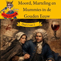Moord, Marteling &amp; Mummies in de Gouden Eeuw (deel 2 van 2)